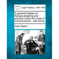 A general treatise on Kansas pleading and practice under the Code of civil procedure: with forms.