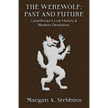 The Werewolf: Past and Future: Lycanthropy's Lost History and Modern Devolution