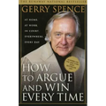 How to Argue & Win Every Time: At Home, at Work, in Court, Everywhere, Everyday