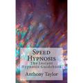 Speed Hypnosis: The instant hypnosis guidebook