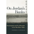 On Jordan's Banks: Emancipation and Its Aftermath in the Ohio River Valley