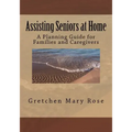 Assisting Seniors at Home, A Planning Guide for Families and Caregivers