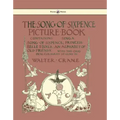 The Song of Sixpence Picture Book - Containing Sing a Song of Sixpence, Princess Belle Etoile, an Alphabet of Old Friends - Illustrated by Walter Cran