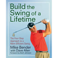 Build the Swing of a Lifetime: The Four-Step Approach to a More Efficient Swing