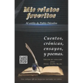 Mis relatos favoritos: Un libro de novelas cortas y poemas al estilo de Pablo Dávalos