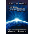 Light the World: How Your Brilliance Can Shift the Planet