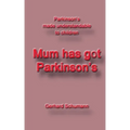 Mum has got Parkinson´s: Parkinson´s made understandable to children