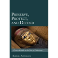 Preserve, Protect, and Defend: A Practical Guide to the Care of Collections