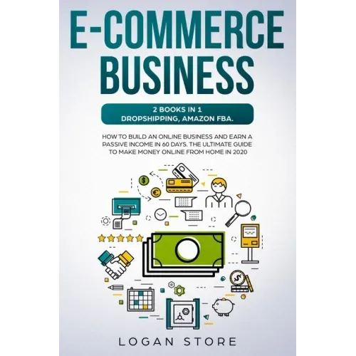 E-Commerce Business: 2 Books in 1: DROPSHIPPING, AMAZON FBA.: How to build an online business and earn a passive income in 60 Days. The ult