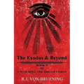 The Exodus & Beyond: Book II of UNLOCKING the DREAM VISION