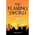 The Flaming Sword: A Novel of the End (Religious Fiction, Political Mystery)