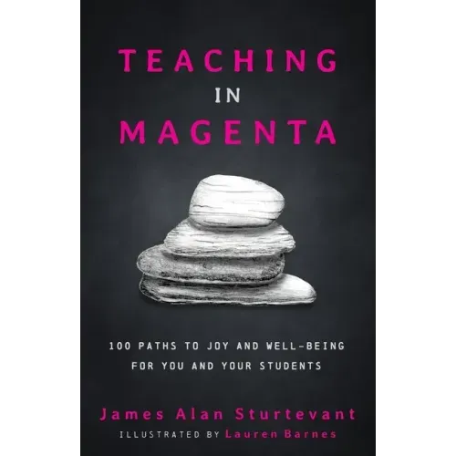Teaching in Magenta: 100 Paths to Joy and Well-being for You and Your Students