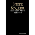 Smoke Screens: The Truth About Tobacco