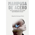 Mariposa de Acero: Tus alas están ahí, solo tienes que atreverte a volar