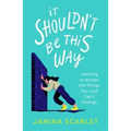 It Shouldn't Be This Way: Learning to Accept the Things You Just Can't Change