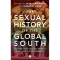 The Sexual History of the Global South: Sexual Politics in Africa, Asia and Latin America