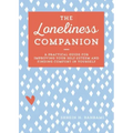 The Loneliness Companion: A Practical Guide for Improving Your Self-Esteem and Finding Comfort in Yourself