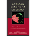 African Diaspora Literacy: The Heart of Transformation in K-12 Schools and Teacher Education