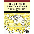 Rust for Rustaceans: Idiomatic Programming for Experienced Developers