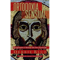 Ortodoxia Sensual: Recuperando el Mensaje del Dios Encarnado