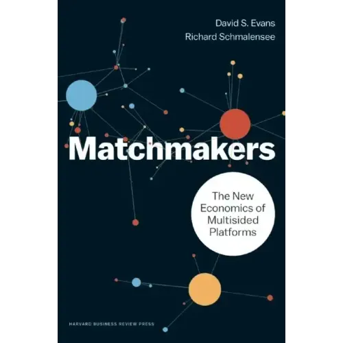 Matchmakers: The New Economics of Multisided Platforms