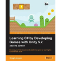 Learning C# by Developing Games with Unity 5.x - Second Edition: Develop your first interactive 2D platformer game by learning the fundamentals of C#
