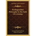 Kierkegaardian Philosophy in the Faith of a Scholar