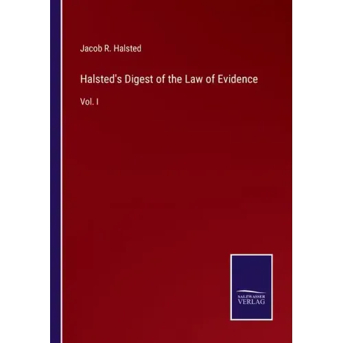 Halsted's Digest of the Law of Evidence: Vol. I