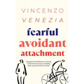 Fearful Avoidant Attachment: Managing Hot/Cold Behaviours, Improving Emotional Intimacy Issues, and Building Deep Connections with Your Partner