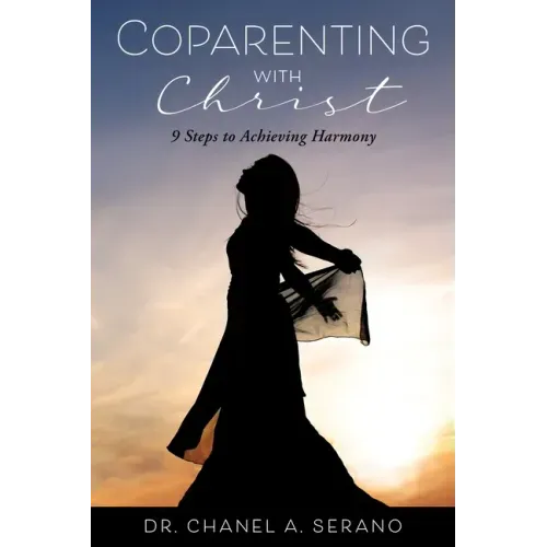 Coparenting with Christ: 9 Steps to Achieving Harmony