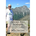 Sound And Summits: Adventures, Discoveries, and Reflections by kayak and boots in Puget Sound and in the Cascade Mountains of Washington State