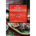 My Thai Cookbook 2022: Delicious and Authentic Recipes of the Tradition