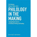 Philology in the Making: Analog/Digital Cultures of Scholarly Writing and Reading