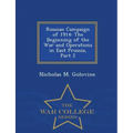 Russian Campaign of 1914: The Beginning of the War and Operations in East Prussia, Part 2 - War College Series