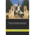 Pioneer Free Will Baptists Ministers Burial Locations in Alabama and Mississippi