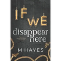 If We Disappear Here