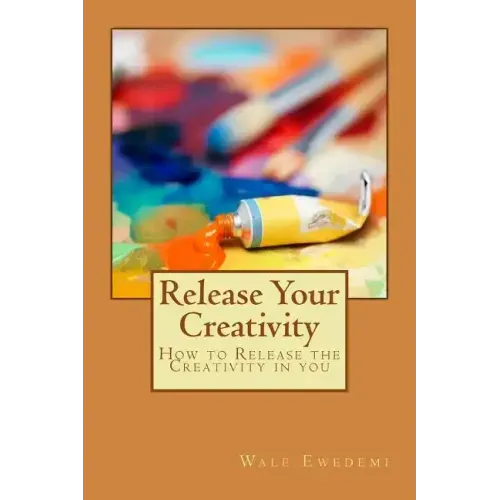 Release Your Creativity: How to Release the Creativity in you