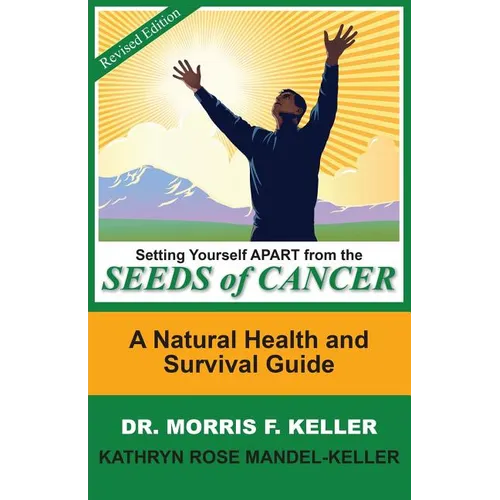Setting Yourself Apart from the Seeds of Cancer: A Natural Health and Survival Guide