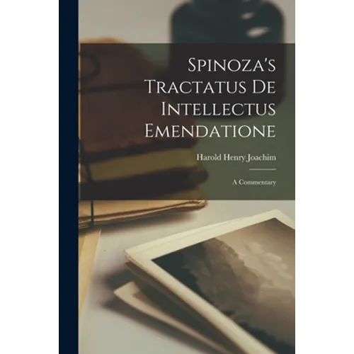 Spinoza's Tractatus De Intellectus Emendatione: a Commentary