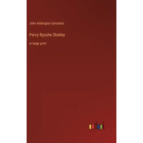 Percy Bysshe Shelley: in large print