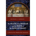 The Death of the Messiah and the Birth of the New Covenant: A (Not So) New Model of the Atonement
