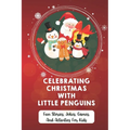 Celebrating Christmas With Little Penguins: Fun Stories, Jokes, Games, And Activities For Kids