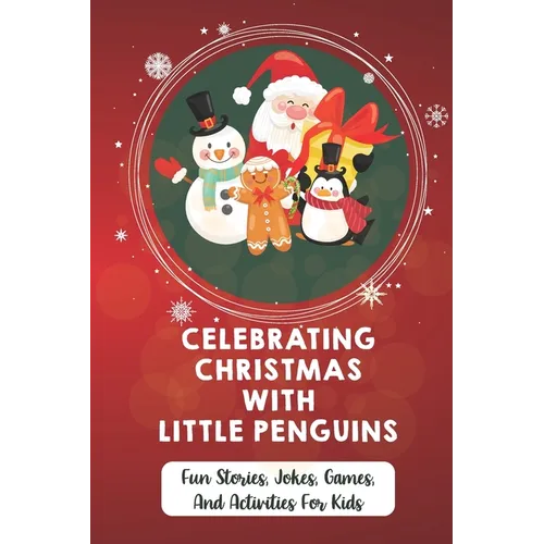 Celebrating Christmas With Little Penguins: Fun Stories, Jokes, Games, And Activities For Kids