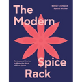 Modern Spice Rack: Recipes and Stories to Make the Most of Your Spices