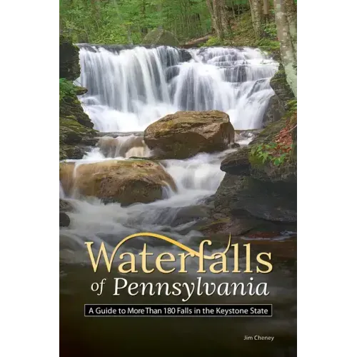 Waterfalls of Pennsylvania: A Guide to More Than 180 Falls in the Keystone State