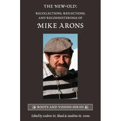 The New-Old: Recollections, Reflections, and Reconnoiterings of Mike Arons