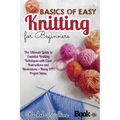 Basics of easy knitting for beginners: The Ultimate Guide to Essential Knitting Techniques with Clear Instructions and Illustrations + Many DIY Projec