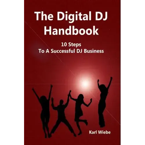 The Digital DJ Handbook: 10 Steps To A Sucessful DJ Business