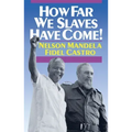 How Far We Slaves Have Come!: South Africa and Cuba in Today's World