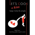 Let's Cook & Kiss: Keep It Short & Simple